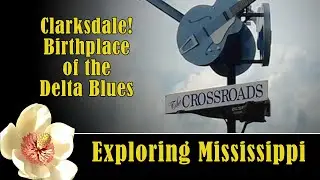 Exploring Clarksdale Mississippi - Birthplace of Delta Blues