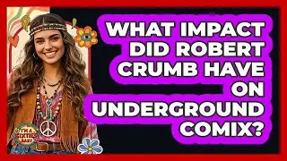 What Impact Did Robert Crumb Have On Underground Comix? - I'm a 60s Baby