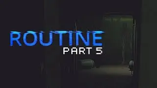 It's chasing me! | ROUTINE - Part 5