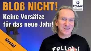 tradAc | Blo&szlig; keine Vors&auml;tze f&uuml;r das neue Jahr! Ich erkl&auml;re Dir warum.