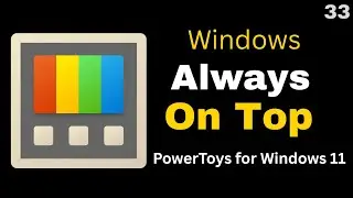 How to Use PowerToys Always on Top in Windows 11 | Keep Any Window Visible on Screen