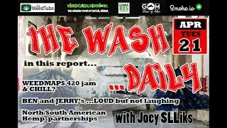 THE WASH ...DAILY with Joey SLLiks CANNABIS NEWS REPORT  Ben Jerrys Ice Cream; loud but not laughing