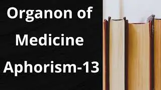 Organon of Medicine Aphorism  - 13