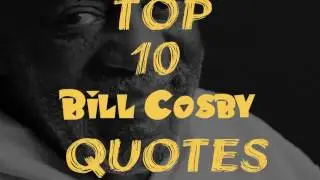 Top 10 Bill Cosby Quotes