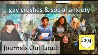 Journals Out Loud - gay crushes & social anxiety
