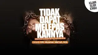 TIDAK DAPAT MELEPASKANNYA - Ustadz DR. Muamar Ma'ruf, Lc., M.A.
