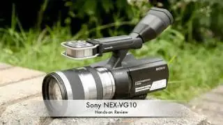 Sony NEX VG-10: First Impressions & Hands-on
