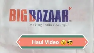 Big Bazaar Haul Video