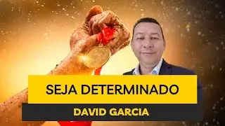 SEJA DETERMINADO - DAVID GARCIA