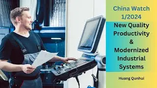 New Quality Productivity and Modernized Industrial Systems - China Watch research 1/2024