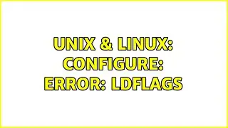 Unix & Linux: configure: error: LDFLAGS