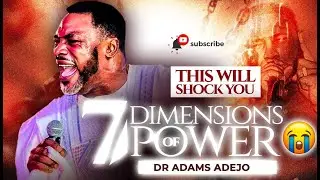 THE FIVE MININUTES VIDEO THAT BROKE THE NET.. 7 DIMENSIONS OF POWER - DR ADAMS ADEJO