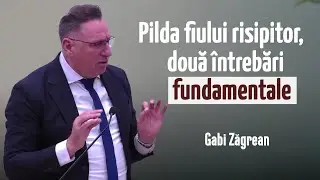 Gabi Zăgrean - Pilda fiului risipitor, două &icirc;ntrebări fundamentale | PREDICĂ 2026