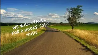 We will travel for 2 hours  soft music