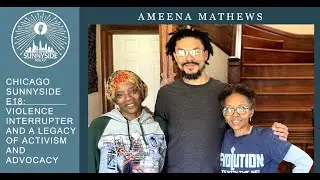 CHI Sunnyside E18: Violence Interrupters & the Legacy of Chicago Activism w Ameena Matthews