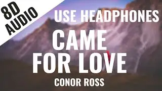 Conor Ross - Came For Love (8D AUDIO) 🎧