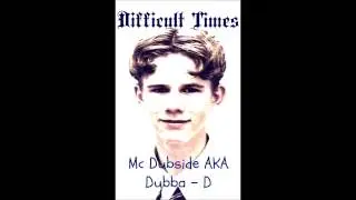 Mc Dubside AKA Dubba - D ~ Difficult Times