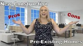 Pros and Cons of New Construction VS Pre-Existing Homes