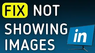How to Fix LinkedIn Is Not Showing Images On PC (New Update)