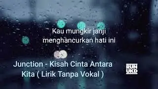 Junction - Kisah Cinta Antara Kita ( Lirik Tanpa Vokal )