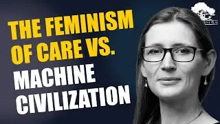 The Feminism of Care Vs Machine Cvilization with Mary Harrington