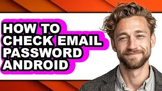 How to Check Email Password Android - Step by Step
