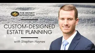 Custom-Designed Estate Planning, with Stephen Haynes