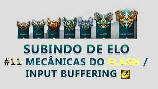 SUBINDO DE ELO - #11 Mecânicas do Flash / Input Buffering - DO BRONZE AO DIAMANTE
