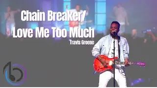 Travis Greene-Chain Breaker/Love Me Too Much