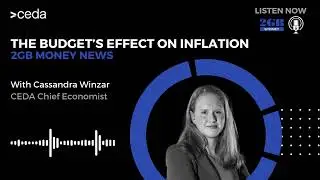 The Federal Budget's impact on inflation | CEDA Chief Economist interview with 2GB Money News