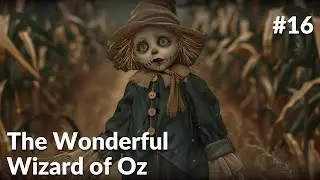 Ch16 The Wonderful Wizard of Oz | Timeless Themes | Best Fantasy Books by The Classic Storyteller