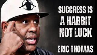 Success Is a Habit, Not Luck  ||  Eric Thomas Motivational Speech