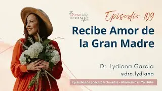 Episodio 109 - Recibe Amor de la Gran Madre