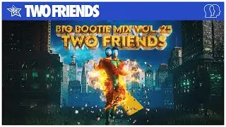 Two Friends - Big Bootie Mix, Vol. 25