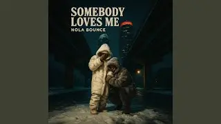 Somebody Loves Me Nola Bounce