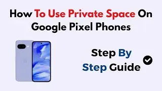 How To Use Private Space On Google Pixel Phones