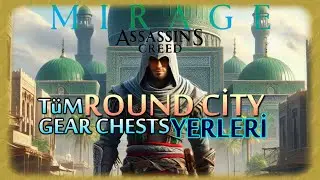 AC Mirage Round City t&uuml;m all gear chest te&ccedil;hizat sandıkları harita lokasyon nerede nasıl alınır?