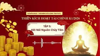 THIỀN T&Agrave;I CH&Iacute;NH| TẬP 5: KẾT NỐI NGUỒN CHẢY TIỀN | TUỆ MẪN NGỌC
