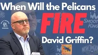When Will the Pelicans Fire David Griffin?