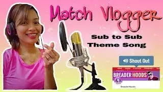 Match Vlogger: Breaderhoods theme song for everyone