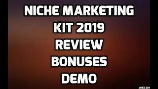 The Niche Marketing Kit 2019 Review Best Bonuses with All OTO Information