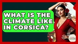 What Is The Climate Like In Corsica? - Exploring Southwest Europe