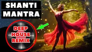 MIND-BLOWING DEEP HOUSE REMIX OF SHANTI MANTRA