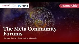 The World's First Global Deliberative Polls: The Meta Community Forums