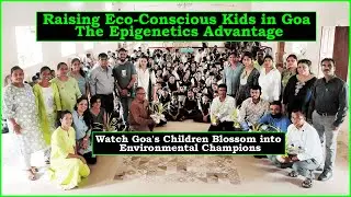 Raising Eco Conscious Kids in Goa: The Epigenetics Advantage (P1/2)