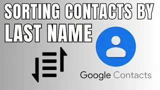 How to Sort Google Contacts by Last Name in SECONDS!