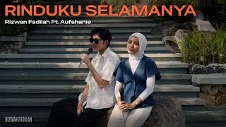 Rinduku Selamanya - Rizwan Fadilah ft Aufahanie