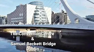 The Convention Centre & Samuel Beckett Bridge Dublin