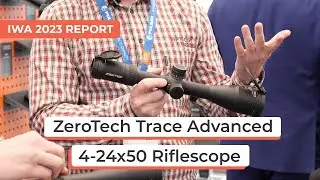 ZeroTech Trace Advanced 4-24x50 Riflescope | IWA 2023 Report