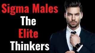 How sigma males think clearly and Become Smarter